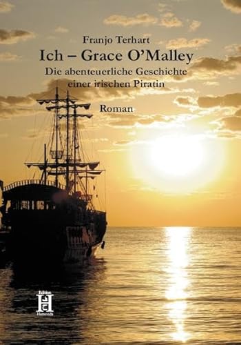 9783940075345: Ich Grace O'Malley: Die abenteuerliche Geschichte einer irischen Piratin