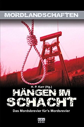 Stock image for Hngen im Schacht : das Mordsbrevier frs Mordsrevier. H. P. Karr / Mordlandschaften ; 4; KBV-Krimi for sale by Versandantiquariat Schfer