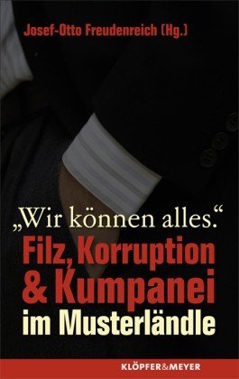 9783940086129: Wir knnen alles: Filz, Korruption & Kumpanei im Musterlndle