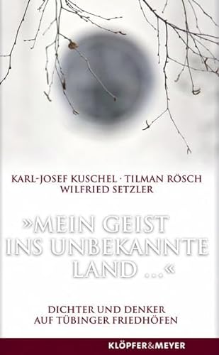Mein Geist ins unbekannte Land: Dichter und Denker auf TÃ¼binger FriedhÃ¶fen (9783940086259) by Kuschel, Karl-Josef; Setzler, Wilfried
