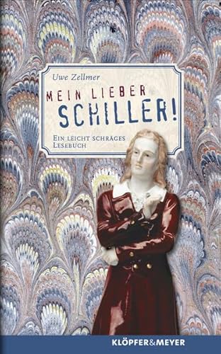Mein lieber Schiller! : ein leicht schräges Lesebuch. hrsg. von Uwe Zellmer. Unter Mitarb. von Ha...