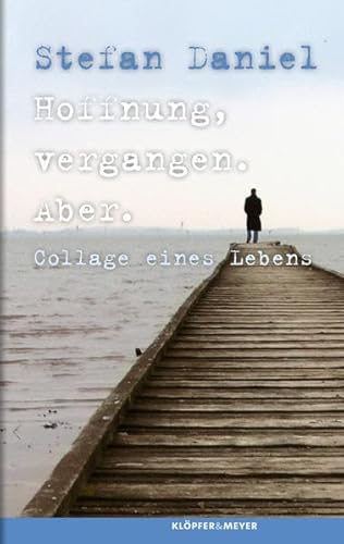 Hoffnung, vergangen. Aber. Collage eines Lebens