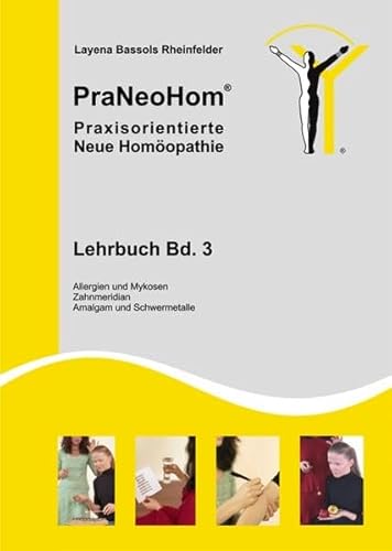 PraNeoHom® Lehrbuch Band 3 - Praxisorientierte Neue Homöopathie: Allergien und Mykosen, Zahnmeridian, Amalgam- und Schwermetalle - Layena Bassols Rheinfelder