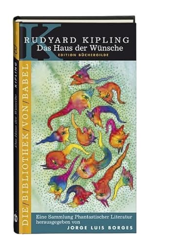 Das Haus Der Wünsche: Erzählungen. Vorw. V. Jorge L. Borges: Bd.13 - Kipling, Rudyard; Borges, Jorge L.; Kipling, Rudyard