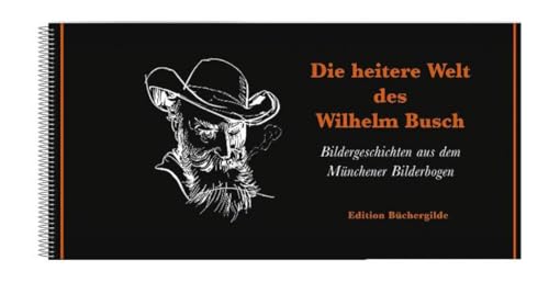 Beispielbild fr Die heitere Welt des Wilhelm Busch: Bildergeschichten aus dem Mnchener Bilderbogen zum Verkauf von medimops