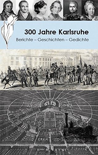 300 Jahre Karlsruhe : Berichte - Geschichten - Gedichte. Herausgegeben von der Literatenrunde Karlsruhe e.V. - Desconocido