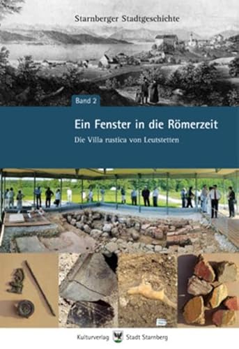 Stock image for Ein Fenster in die Rmerzeit - Die Villa rustica von Leutstetten. Starnberger Stadtgeschichte Bd. 2 [Hardcover] Eva Dempewolf; Stefan Mhlemeier; Michael Peters; Ferdinand Pfaffinger; Annette Kienzle; Wolfgang Pusch; C Sebastian Sommer; Ines Gerhardt; Hansjrg Hgele and Hilmar Schneider for sale by BUCHSERVICE / ANTIQUARIAT Lars Lutzer