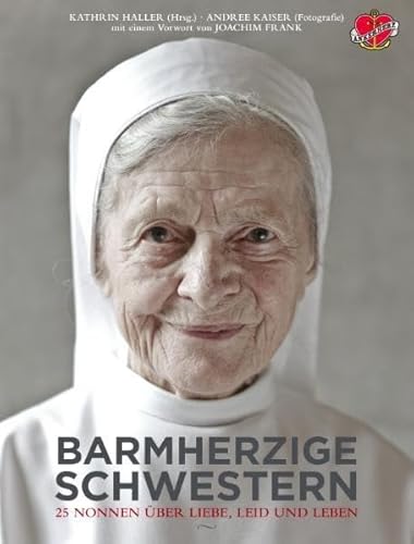 Beispielbild fr Barmherzige Schwestern: 25 Nonnen erzhlen von Liebe, Leid und Leben zum Verkauf von medimops