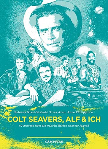Imagen de archivo de COLT SEAVERS, ALF & ICH: 20 Autoren ber die wahren Helden unserer Jugend a la venta por medimops