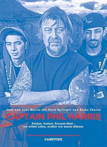 9783940138736: Captain Phil Harris: Fischer, Outlaw, Fernseh-Held - ein wildes Leben, erzhlt von seinen Shnen