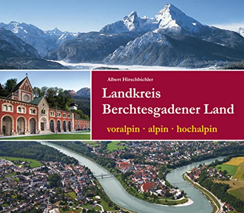 Beispielbild fr Landkreis Berchtesgadener Land: voralpin - alpin - hochalpin zum Verkauf von medimops