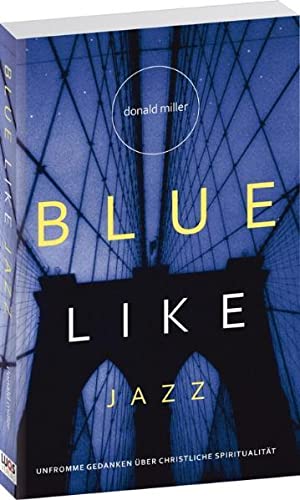 Beispielbild fr Blue like Jazz: Unfromme Gedanken über christliche Spiritualität zum Verkauf von AwesomeBooks