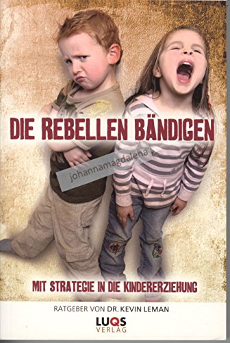 Beispielbild fr Die Rebellen bndigen - Mit Strategie in die Kindererziehung zum Verkauf von medimops