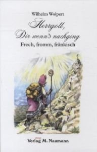 Imagen de archivo de Herrgott, Dir wenn's nachging: Frech, fromm, frnkisch a la venta por medimops