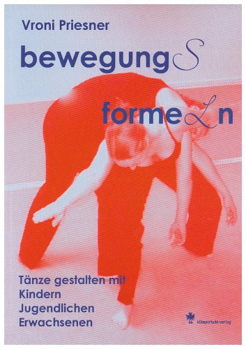 bewegung(s)forme(l)n : Tänze gestalten mit Kindern, Jugendlichen, Erwachsenen / Vroni Priesner. Mit DVD - Vroni Priesner