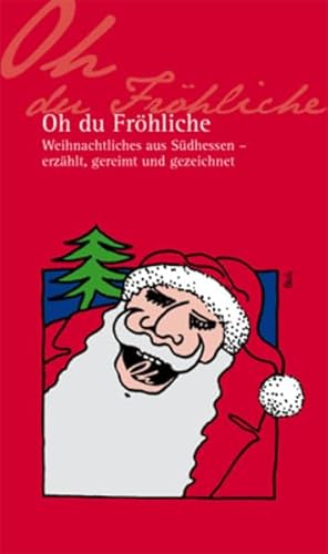 Stock image for Oh du Frhliche. Weihnachtliches aus Sdhessen. Erzhlungen, Gedichte, Bildergeschichten. for sale by Steamhead Records & Books