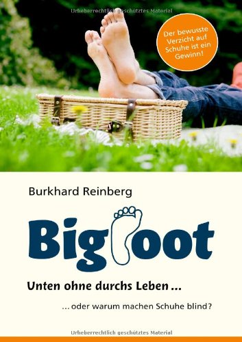 Beispielbild fr BIGFOOT: Unten ohne durchs Leben. . Oder warum machen Schuhe blind? zum Verkauf von medimops