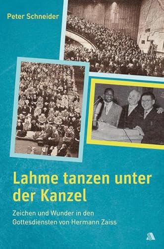 Beispielbild fr Lahme tanzen unter der Kanzel: Zeichen und Wunder in den Gottesdiensten von Hermann Zaiss zum Verkauf von medimops