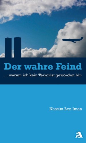 Der wahre Feind: Warum ich kein Terrorist geworden bin - Ben Iman, Nassim