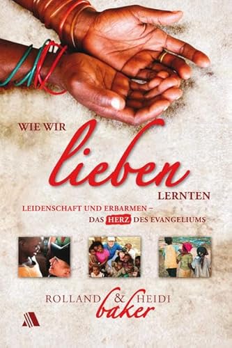 Beispielbild fr Wie wir lieben lernten: Leidenschaft und Erbarmen - das Herz des Evangeliums zum Verkauf von medimops