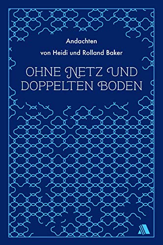 Beispielbild fr Ohne Netz und doppelten Boden: Andachten von Heidi und Rolland Baker zum Verkauf von medimops