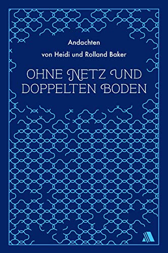 Stock image for Ohne Netz und doppelten Boden: Andachten von Heidi und Rolland Baker for sale by medimops