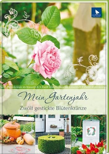 Mein Gartenjahr: Zwölf gestickte Blütenkränze