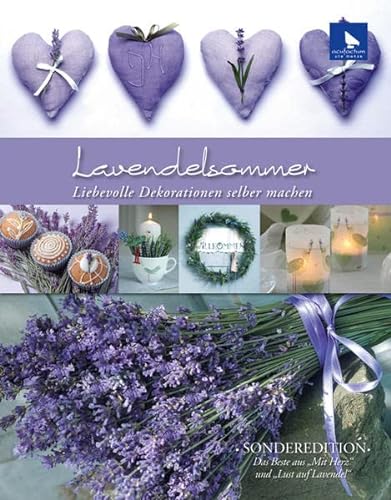 Lavendelsommer: Liebevolle Dekorationen selber machen. Sonderedition - Das Beste aus ,,Mit Herz'' und ,,Lust auf Lavendel'' - Ute Menze