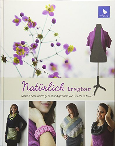Stock image for Natrlich tragbar: Mode und Accessoires genht und gestrickt von Eva-Maria Maier for sale by medimops