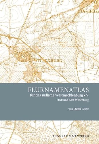 Flurnamenatlas für das südliche Westmecklenburg. Band V. Stadt und Amt Wittenburg. - Greve, Dieter