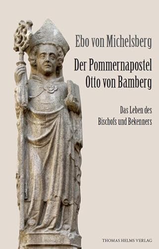 Beispielbild fr Der Pommernapostel Otto von Bamberg: Das Leben des Bischofs und Bekenners zum Verkauf von medimops