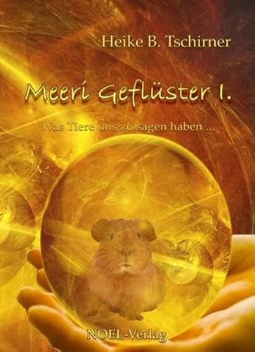 Meeri Geflüster I: Was Tiere uns zu sagen haben - Tschirner, Heike