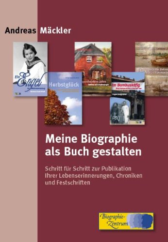 9783940210012: Meine Biographie als Buch gestalten: Schritt fr Schritt zur Publikation Ihrer Lebenserinnerungen, Chroniken und Festschriften