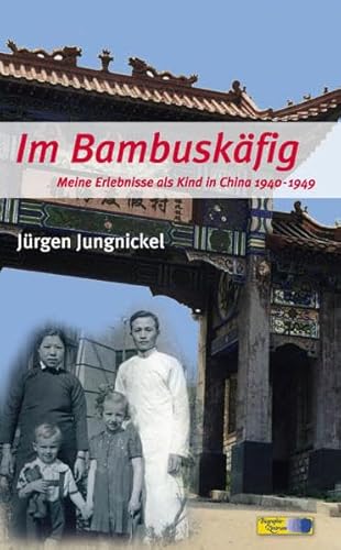 Stock image for Im Bambuskfig: Meine Erlebnisse als Kind in China 1940-1949 for sale by medimops