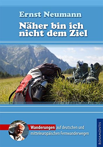 Stock image for Nher bin ich nicht dem Ziel: Wanderungen auf deutschen und mitteleuropischen Fernwanderwegen for sale by medimops