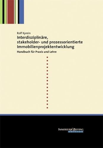 Stock image for Interdisziplinre, stakeholder- und prozessorientierte Immobilienprojektentwicklung: Handbuch fr Praxis und Lehre for sale by medimops