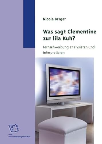 Stock image for Was sagt Clementine zur lila Kuh ? Fernsehwerbung analysieren und interpretieren for sale by PRIMOBUCH
