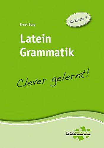 Latein Grammatik - clever gelernt : Ab Klasse 5 - Ernst Bury