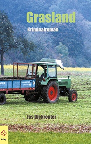 Grasland : Kriminalroman. - Dickreuter, Jos
