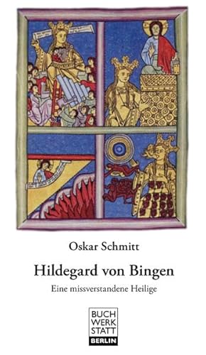 Hildegard von Bingen : Eine missverstandene Heilige - Oskar Schmitt