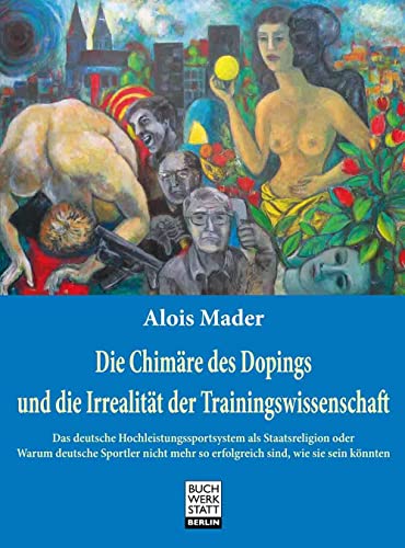 9783940281517: Die Chimre des Dopings und die Irrealitt der Trainingswissenschaft: Das deutsche Hochleistungssportsystem als Staatsreligion oder Warum deutsche ... so erfolgreich sind, wie sie sein knnten