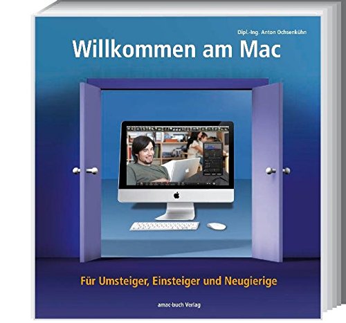 Willkommen am Mac : [für Umsteiger, Einsteiger und Neugierige] / Anton Ochsenkühn ; Johann Szierbeck - Ochsenkühn, Anton und Johann Szierbeck