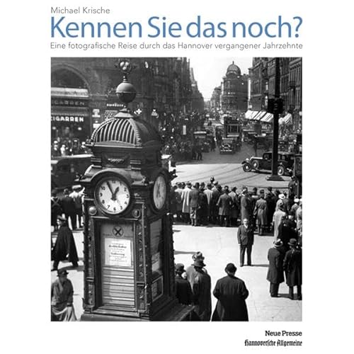 Kennen Sie das noch? Eine fotografische Reise durch das Hannover vergangener Jahrzehnte - Krische, Michael