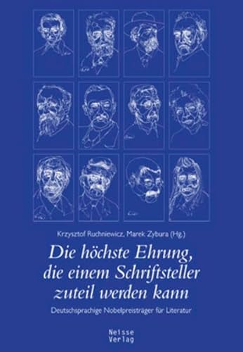 Die höchste Ehrung, die einem Schriftsteller zuteil werden kann : deutschsprachige Nobelpreisträger für Literatur - Ruchniewicz, Krzysztof [Hrsg.]