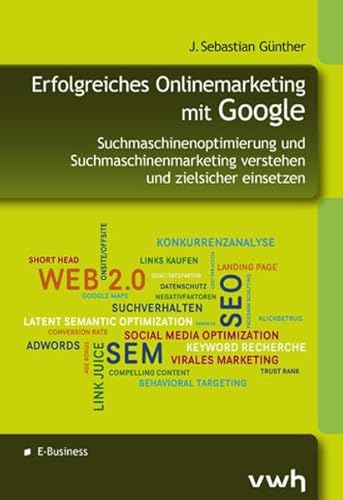 Beispielbild fr Erfolgreiches Onlinemarketing mit Google: Suchmaschinenoptimierung und Suchmaschinenmarketing verstehen und zielsicher einsetzen zum Verkauf von medimops