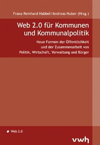 9783940317360: Web 2.0 fr Kommunen und Kommunalpolitik: Neue Formen der Zusammenarbeit von Politik, Wirtschaft, Verwaltung und Brger