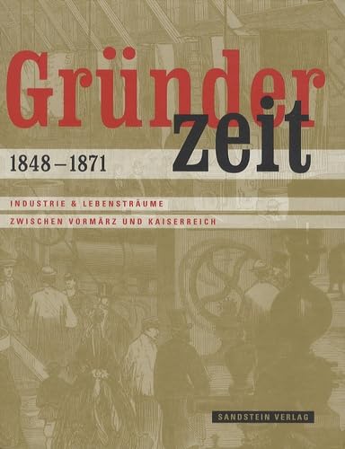 Stock image for Grnderzeit 1848-1871: Industrie & Lebenstrume zwischen Vormrz und Kaiserreich Deutsches Historisches Museum Berlin Ulrike Geschichtswissenschaften Neuzeit bis 1918 Ausstellungskataloge Geschichte Berlin Museen Deutsches Historisches Museum Berlin Deutschland GeistesGeschichte Kultur-Geschichte Deutschland, Historiker SozialGeschichte Wirtschafts-Geschichte Grnderzeit Geschichte Neuzeit bis 1918 Geschichte Neuzeit bis 1918 Industriegeschichte ulrike laufer und hans ottomeyer grunderzeit 1848-1871 industrie & lebenstraume Laufer Hans Ottomeyer for sale by BUCHSERVICE / ANTIQUARIAT Lars Lutzer