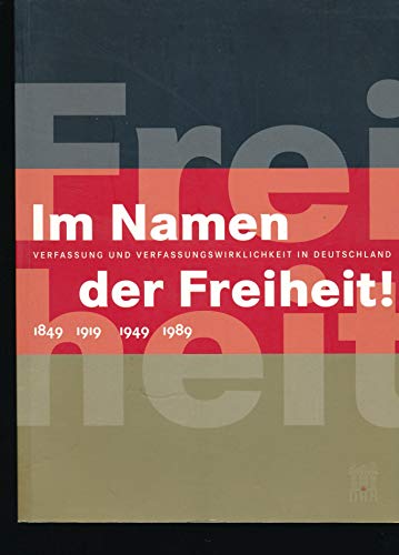 Im Namen der Freiheit! Verfassung und Verfassungswirklichkeit in Deutschland 1849 - 1919 - 1949 - 1989 - Blume, Dorlis / Breymayer, Ursula / Ulrich, Bernd (Hrsg.)