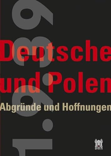 Deutsche und Polen. Abgründe und Hoffnungen. Ausstellung der Stiftung Deutsches Historisches Museum, Berlin, 28. Mai bis 6. September 2009. - Asmuss, Burkhard und Bernd Ulrich (Hrsg.)