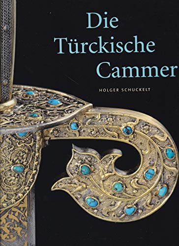 Die Türckische Cammer. Sammlung orientalischer Kunst in der kurfürstlich-sächsischen Rüstkammer Dresden. - Schuckelt, Holger